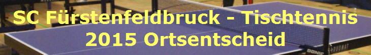 SC Frstenfeldbruck - Tischtennis
2015 Ortsentscheid