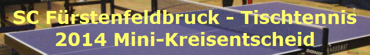 SC Frstenfeldbruck - Tischtennis
2014 Mini-Kreisentscheid