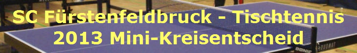 SC Frstenfeldbruck - Tischtennis
2013 Mini-Kreisentscheid