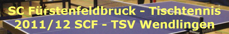 SC Frstenfeldbruck - Tischtennis
2011/12 SCF - TSV Wendlingen