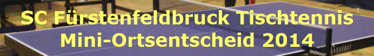 SC Frstenfeldbruck Tischtennis
Mini-Ortsentscheid 2014