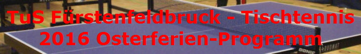 TuS Frstenfeldbruck - Tischtennis
2016 Osterferien-Programm