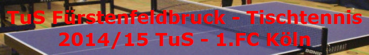 TuS Frstenfeldbruck - Tischtennis
2014/15 TuS - 1.FC Kln