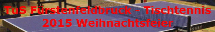 TuS Frstenfeldbruck - Tischtennis
2015 Weihnachtsfeier